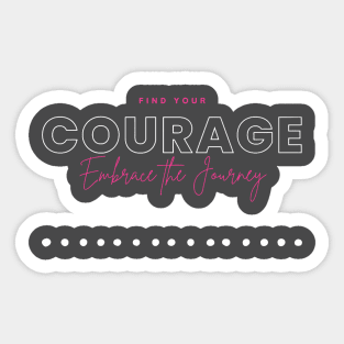 find courage. Embrace the journey. Sticker